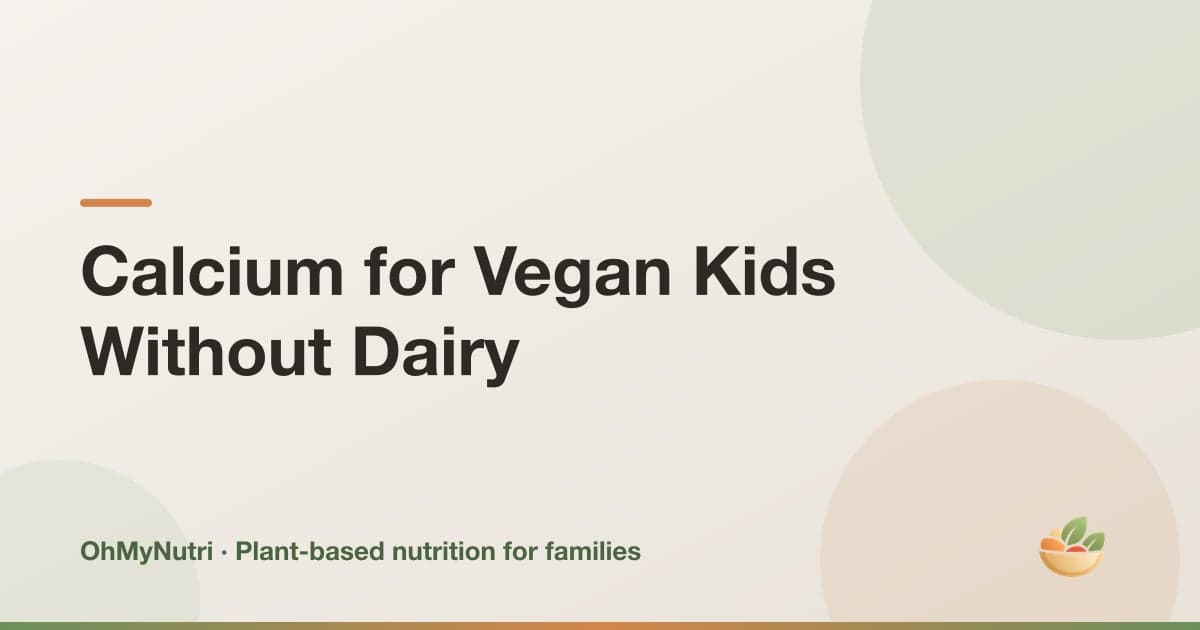 Calcium for Vegan Kids Without Dairy: Daily Targets and the Best Plant Sources