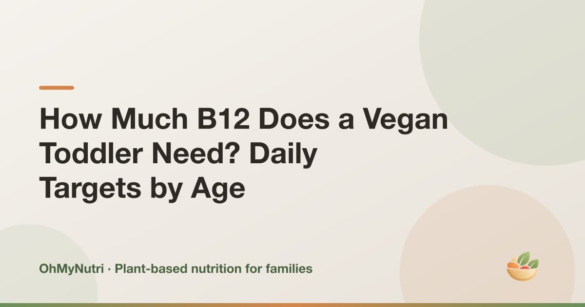 How Much B12 Does a Vegan Toddler Need? Daily Targets by Age