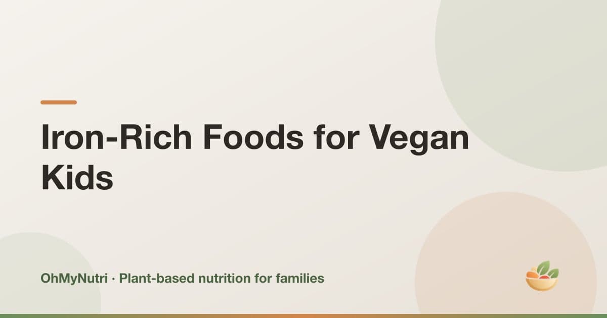 Iron-Rich Foods for Vegan Kids: Targets by Age and How to Absorb More